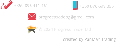 +359 896 411 461 +359 876 699 095 progresstradebg@gmail.com created by PanMan Trading  2024 Progress Trade  Ltd