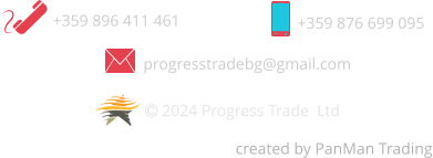+359 896 411 461 +359 876 699 095 progresstradebg@gmail.com created by PanMan Trading  2024 Progress Trade  Ltd